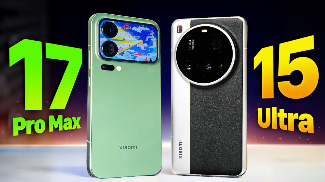 So sánh Xiaomi 15 Ultra và Xiaomi 17 Pro Max: đẳng cấp lên tiếng
