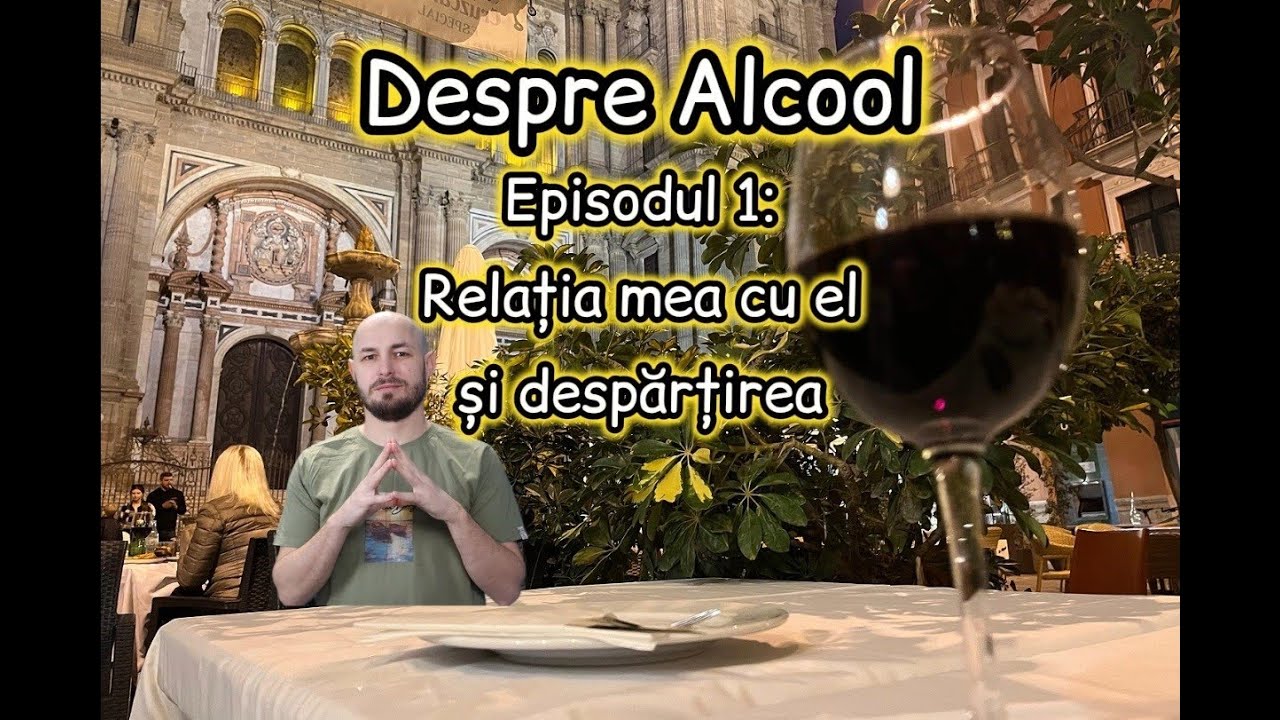 Despre Alcool - Episodul 1: Relația mea cu el și despărțirea