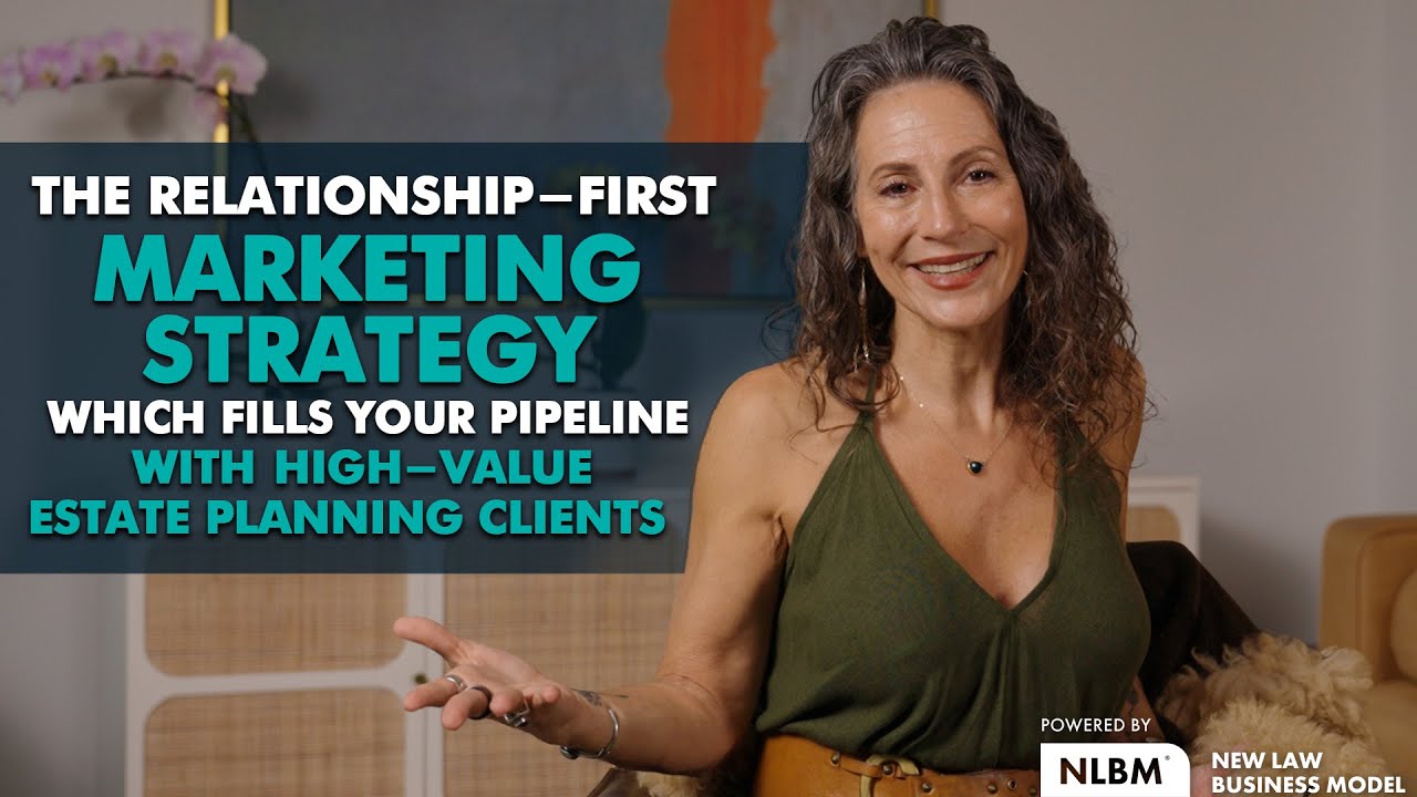 Relationship-First Marketing Strategy: Fill Your Pipeline with High Value Estate Planning Clients