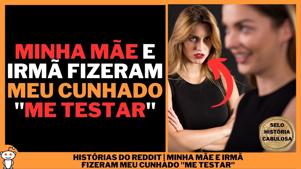 MINHA MÃE E IRMÃ FIZERAM MEU CUNHADO 