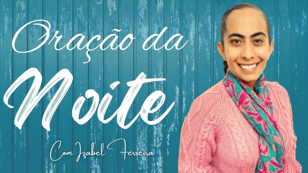 29/02/24 - ORAÇÃO DO LIVRAMENTO - NOITE COM IZABEL FERREIRA