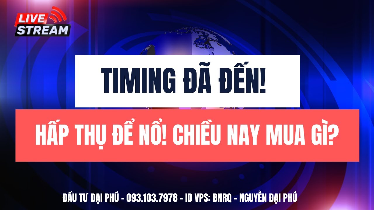 Chứng khoán hôm nay| Nhận định thị trường| Timing đã đến! Hấp thụ để nổ! Chiều nay mua gì?
