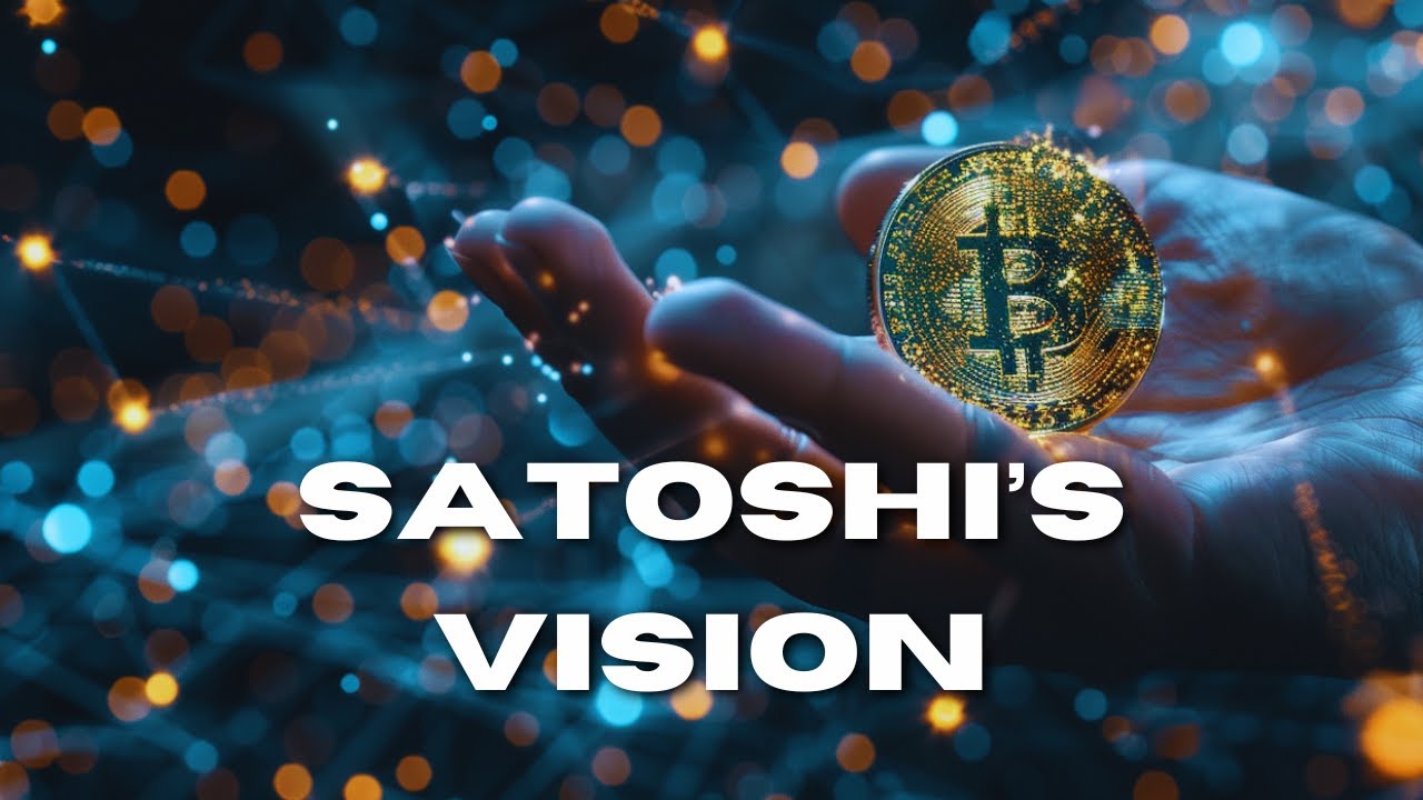 Satoshi's Vision: How Bitcoin will reshape the world