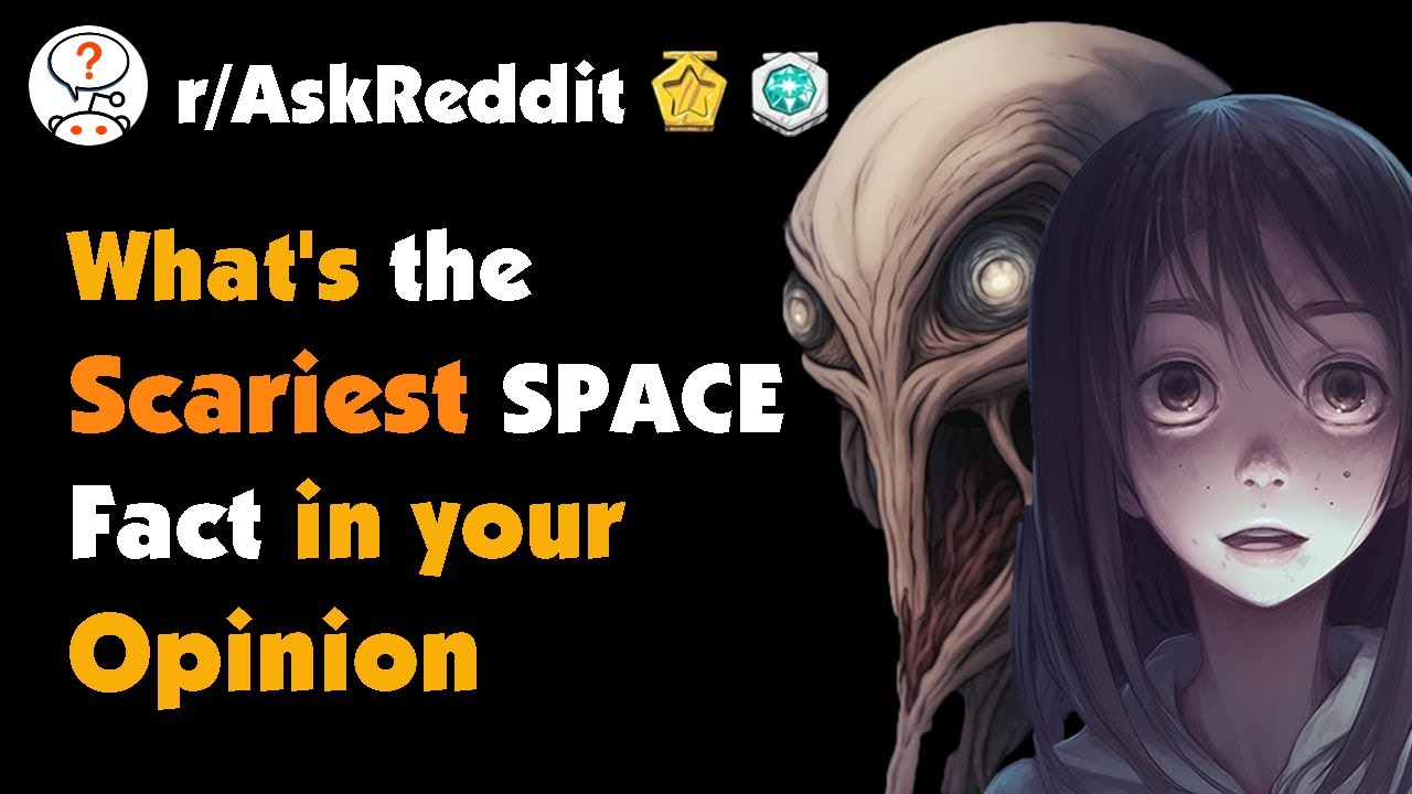 What's the Scariest Space Fact/Mystery in Your Opinion?