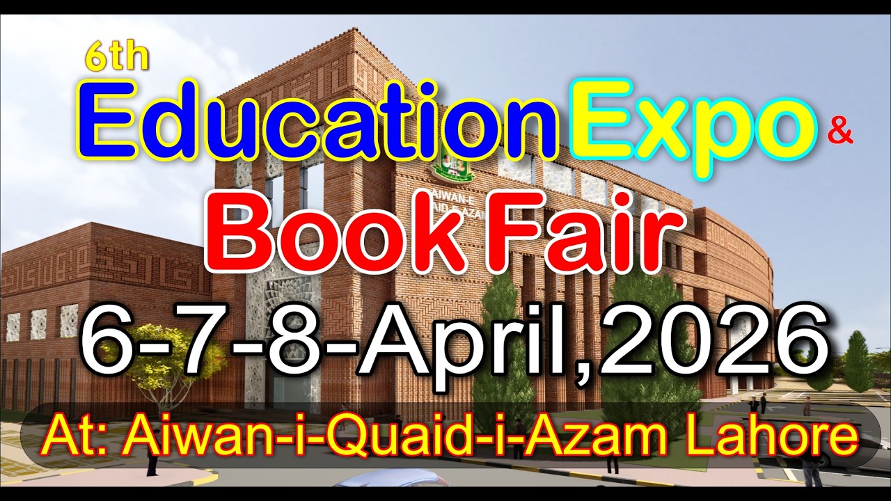 6th Education Expo & Book Fair, 6-7-8-April, 2026, Aiwan-i-Quaid-i-Azam, 20-J/1 Johar Town, Lahore.