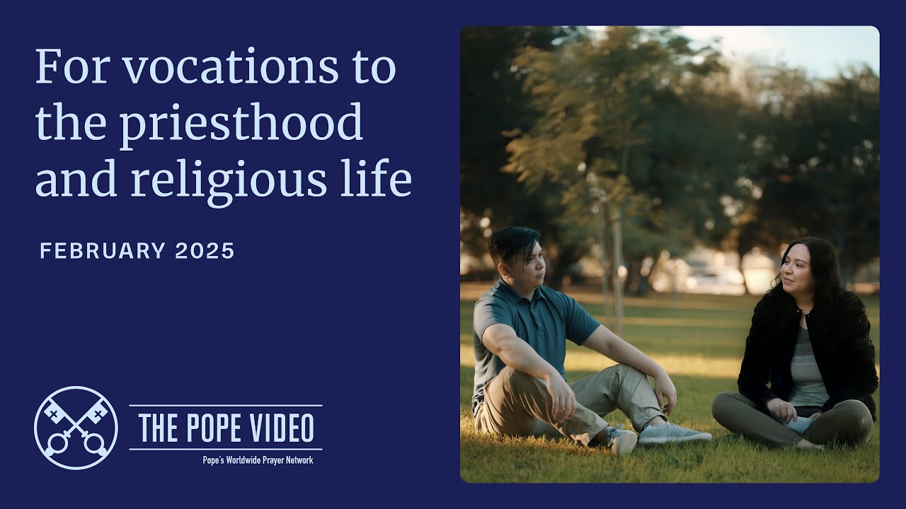 FEBRUARY, 2025 - FOR VOCATIONS TO THE PRIESTHOOD AND RELIGIOUS LIFE | The Pope Video