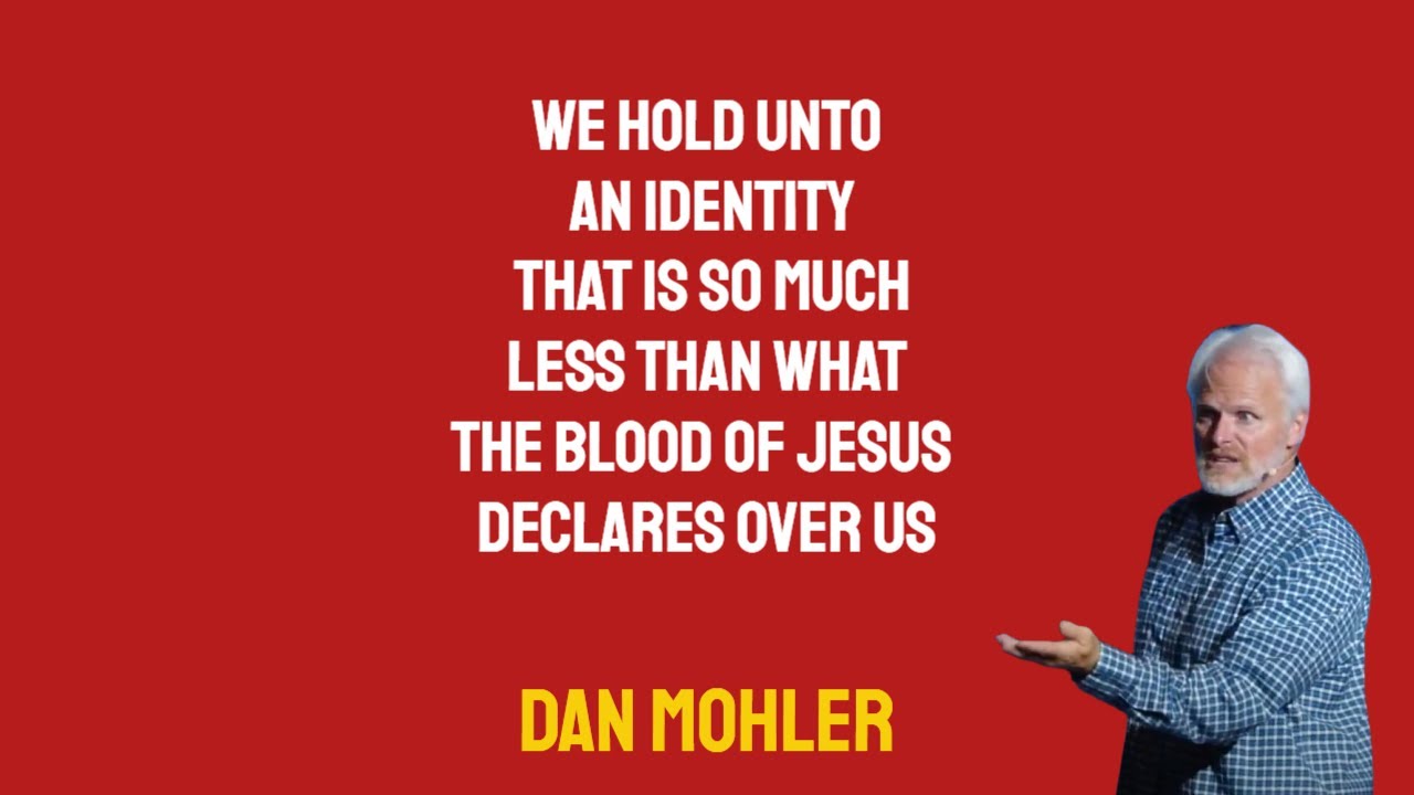 ✝️ We hold unto an Identity that is less than what the Blood of Jesus declares over us - Dan Mohler
