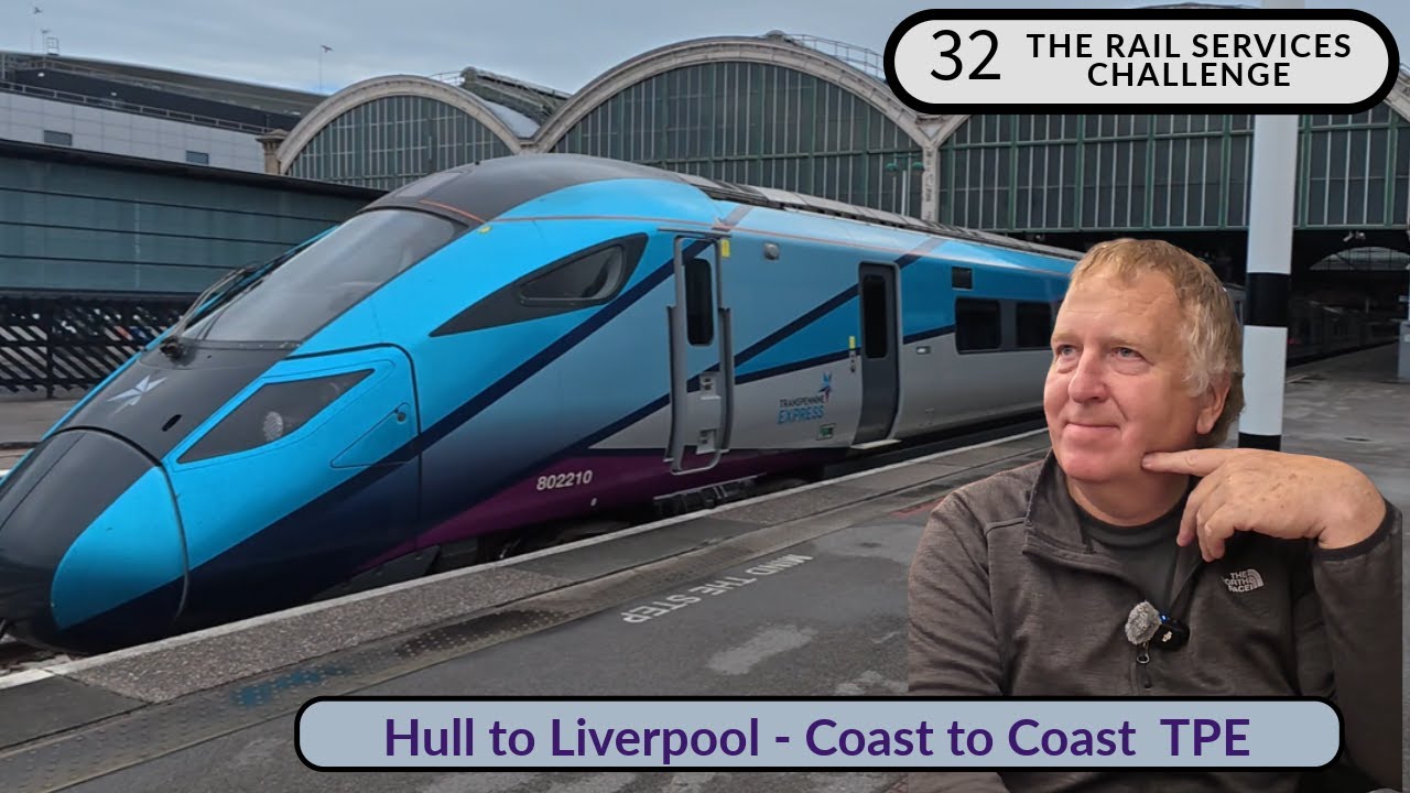Hull to Liverpool | Trans Pennine Express | Railway services challenge | 32