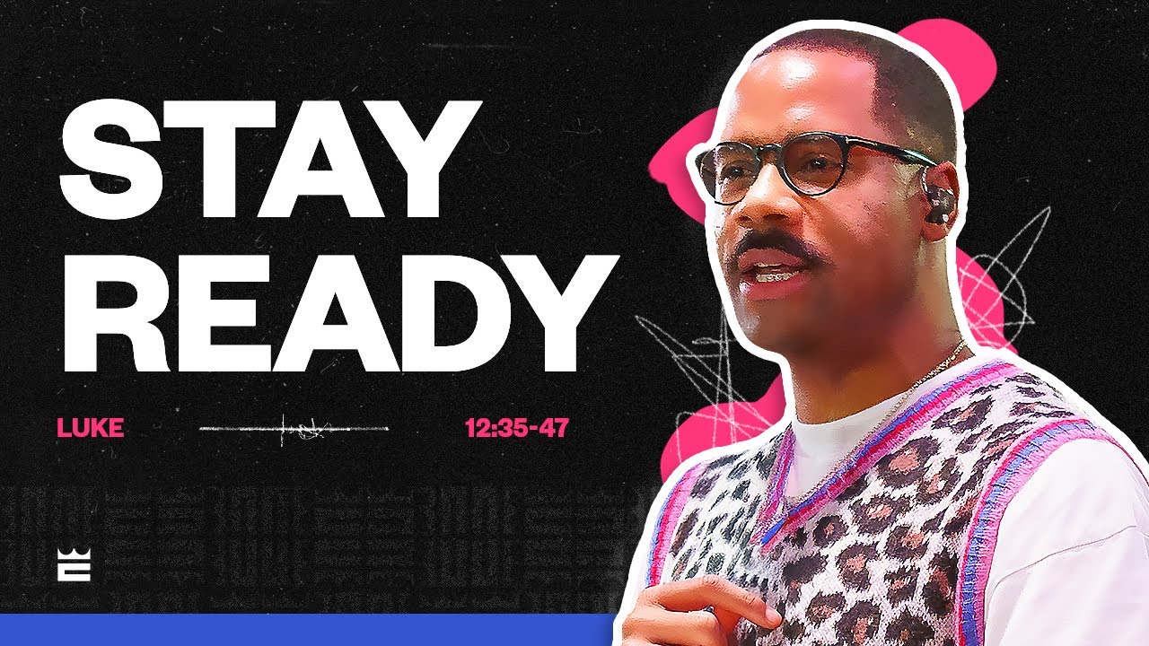 Stay Ready — Pastor Brandon Watts | Luke 12:35 - 47