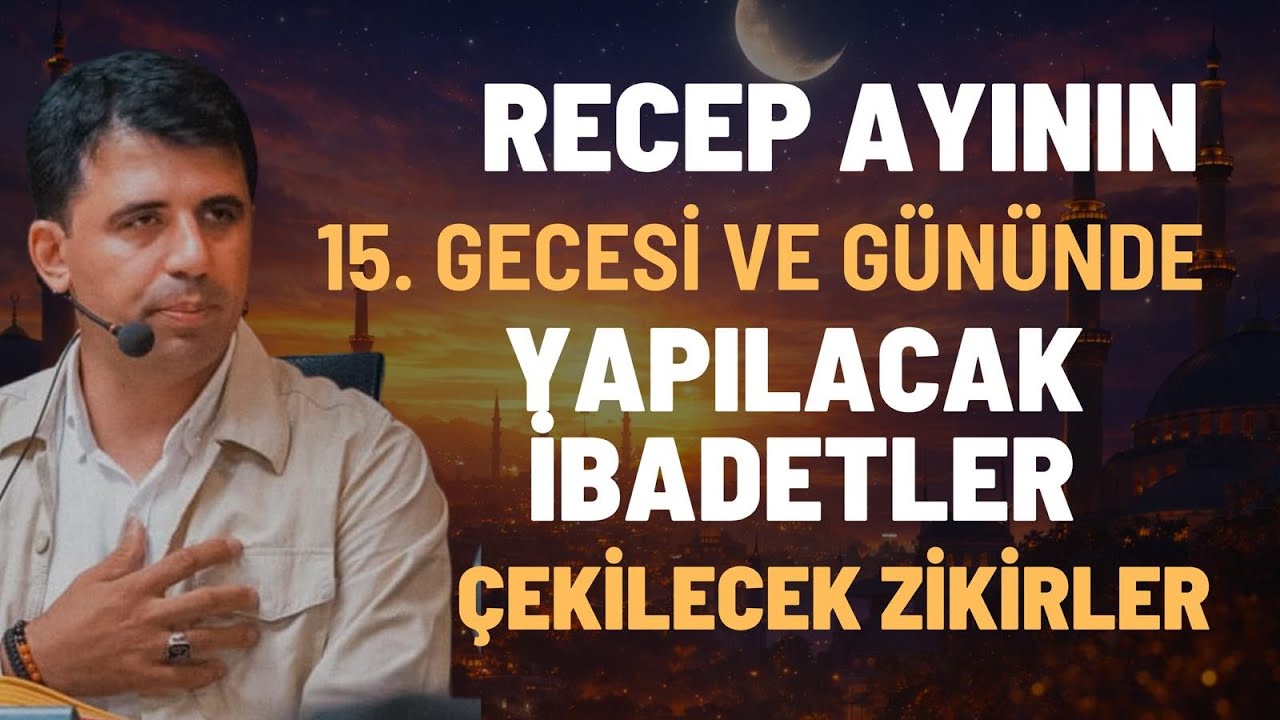 Recep Ayının 15. Gecesinde Yapılacak İbadetler ve &Ccedil;ekilecek Zikirler - Abdullah Yuyucu