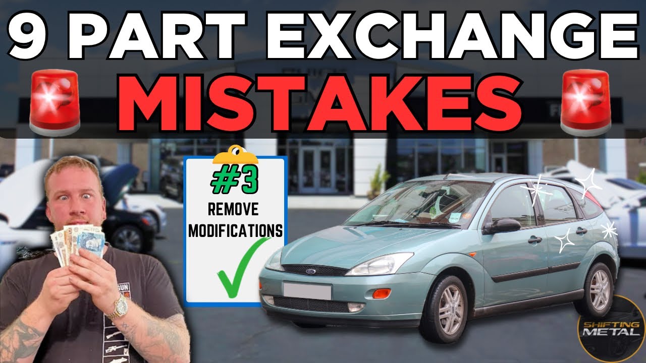 9 Part Exchange Mistakes To Avoid If You Want More Money For Your Car