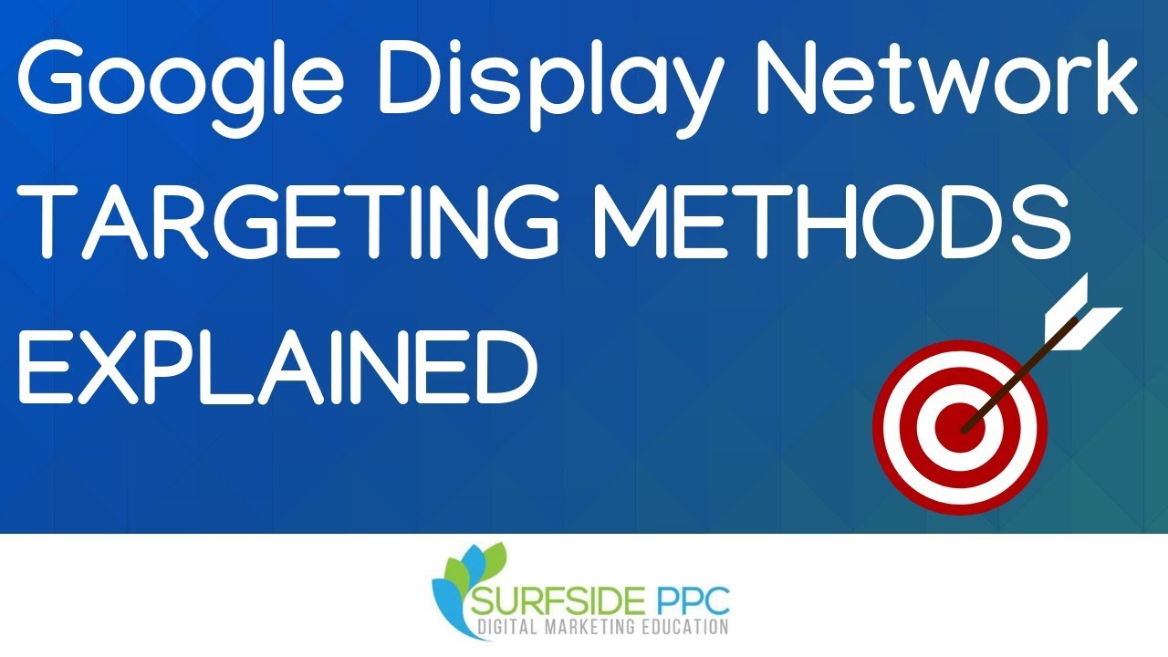 Google Display Network Targeting Methods - GDN Targeting Strategy and Options Explained