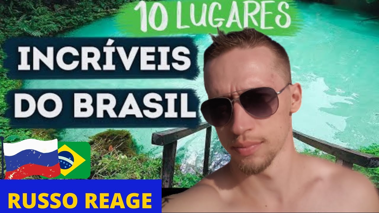 GRINGO RUSSO REAGE A 10 LUGARES INCR&Iacute;VEIS DO BRASIL PARA SE VISITAR! 🇧🇷
