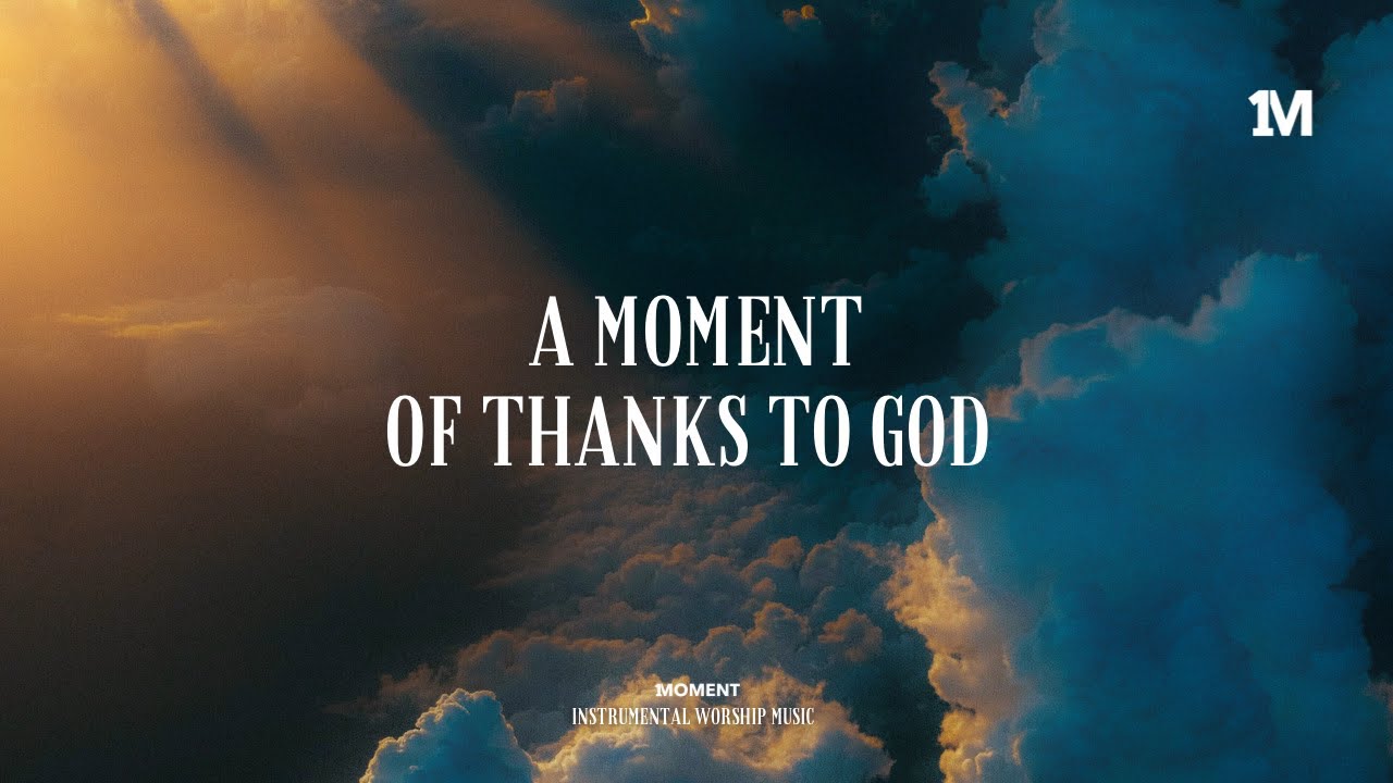 A MOMENT OF THANKS TO GOD - Instrumental worship Music + 1Moment