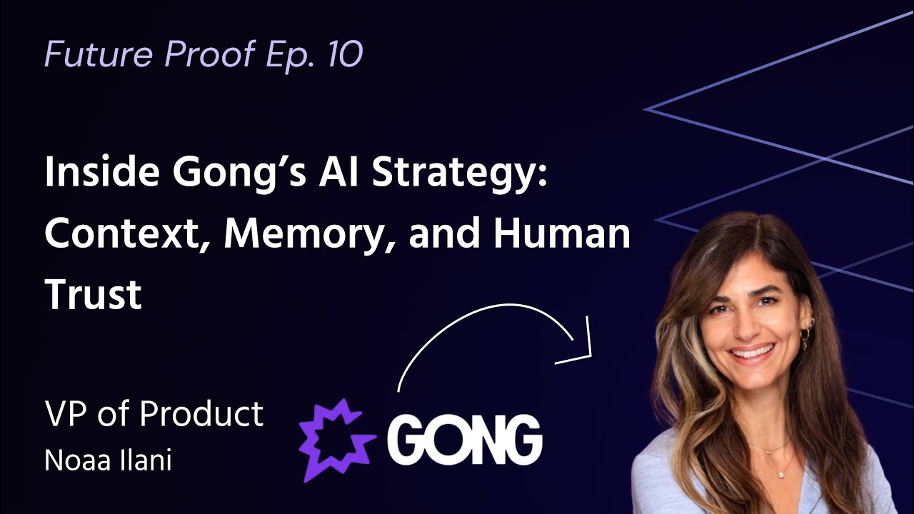 Inside Gong’s AI Strategy: Context, Memory and Human Trust with Gong's VP of Product, Noaa Ilani