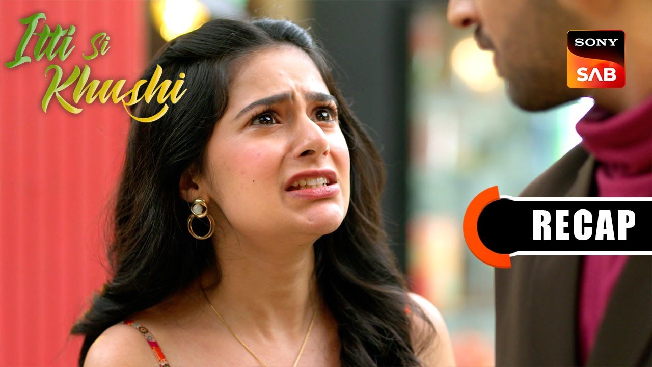 Itti Si Khushi | Ep 132 & Ep 133 | RECAP | इत्ती सी ख़ुशी