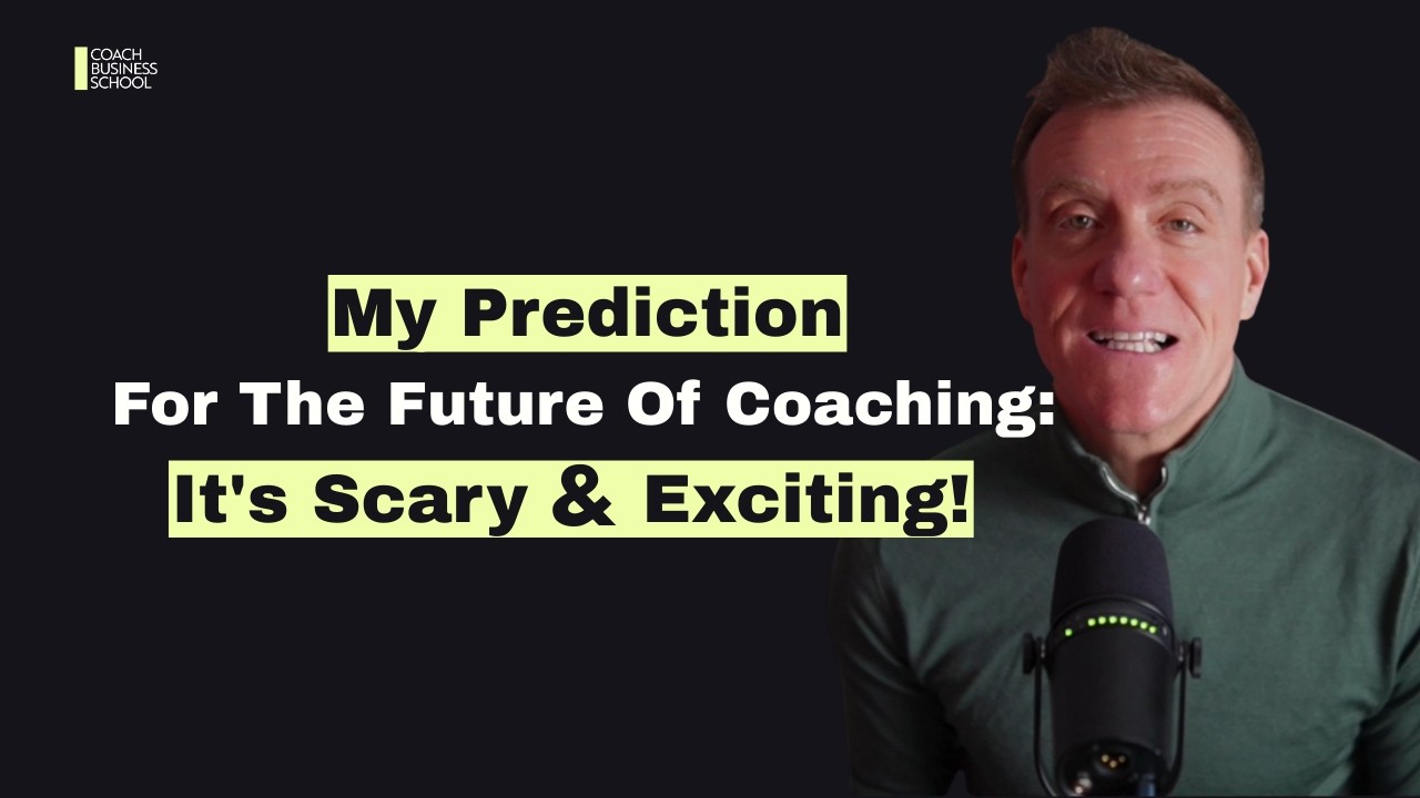 My Prediction For The Future Of Coaching: It's Scary & Exciting!