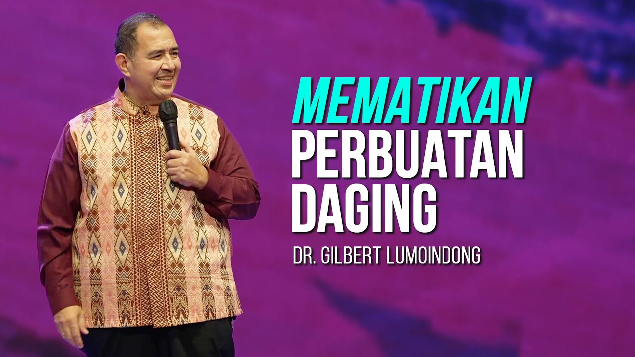 KHOTBAH Dr. GILBERT LUMOINDONG - MEMATIKAN PERBUATAN PERBUATAN DAGING