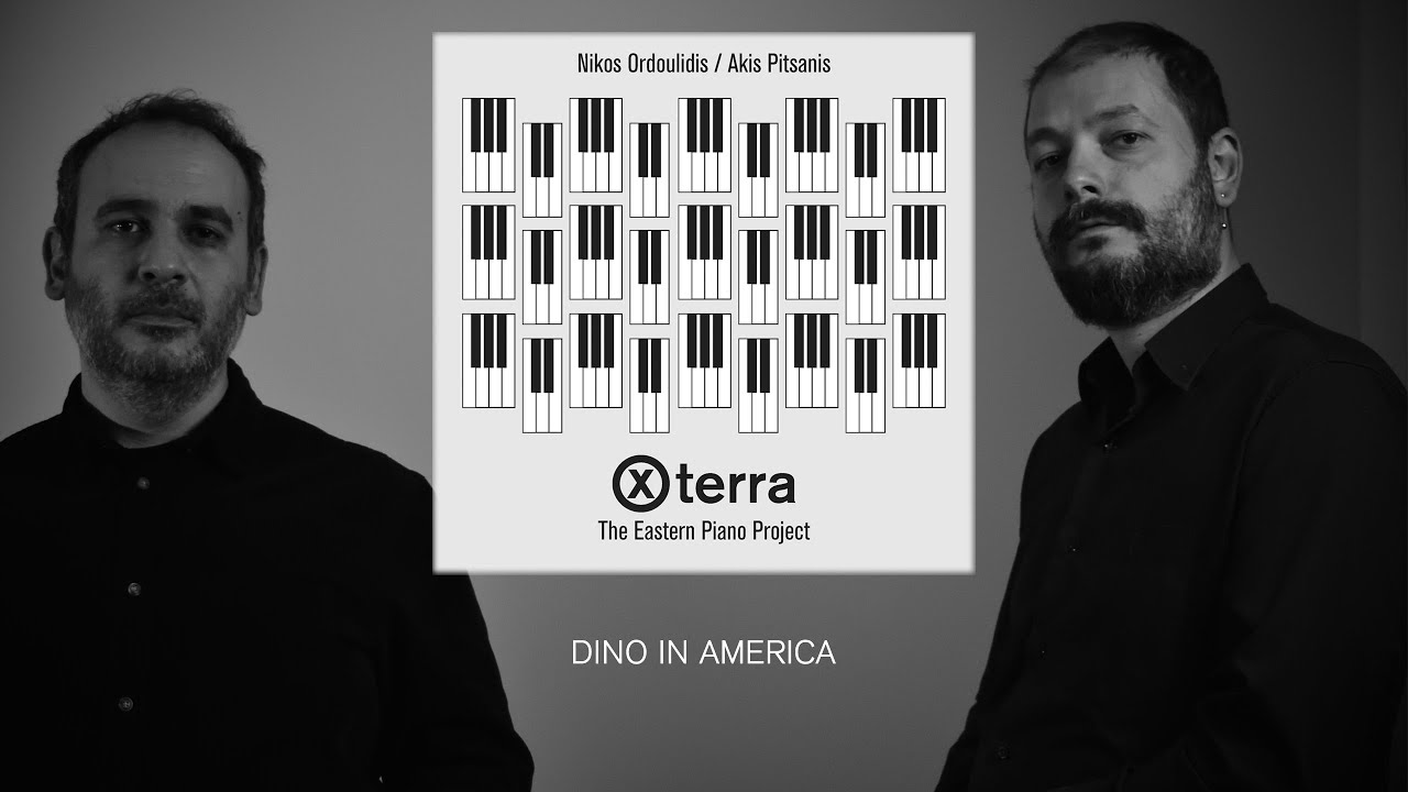 X-Terra / Dino in America / Nikos Ordoulidis & Akis Pitsanis / The Eastern Piano Project