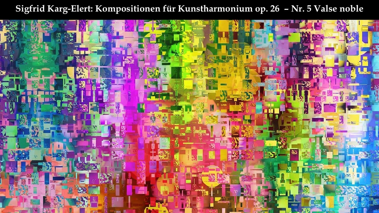 Sigfrid Karg-Elert: Kompositionen für Kunstharmonium op. 26 - Nr. 5 Valse noble