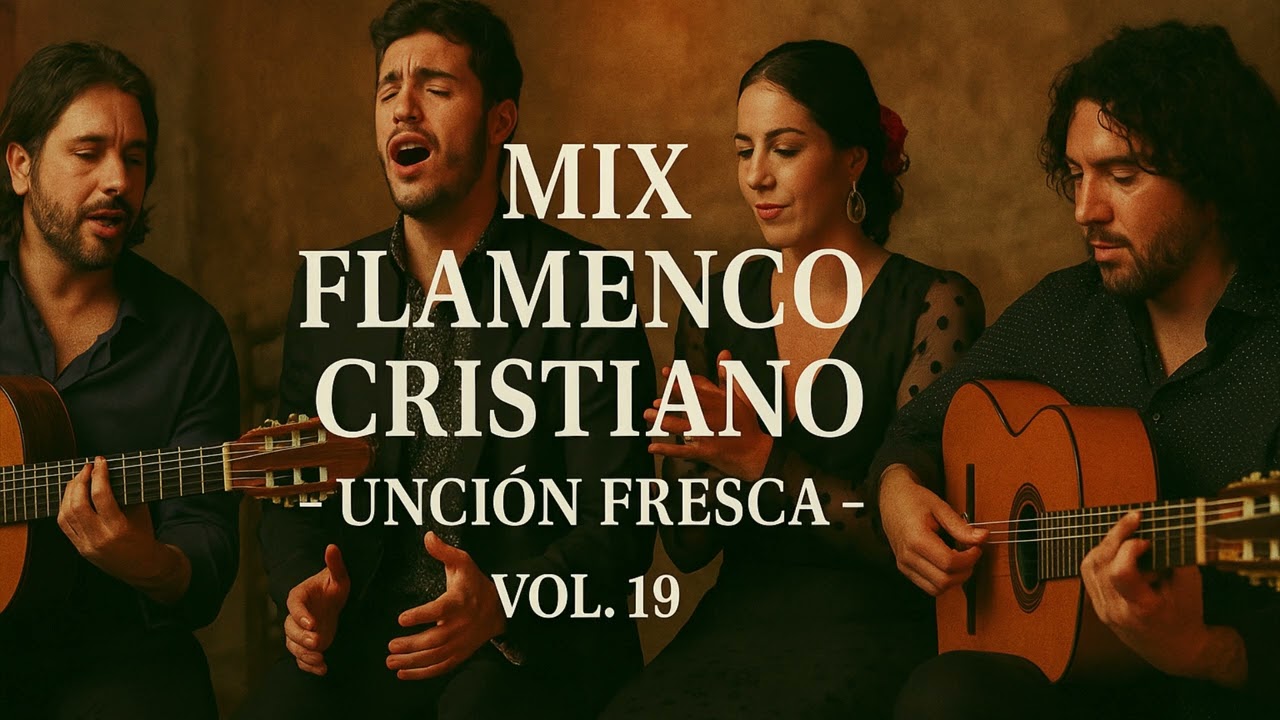 🎶🔥 Mix Flamenco Cristiano – Unción Fresca Vol. 19 🎶🔥