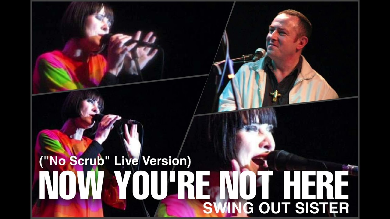Swing Out Sister - Now You're Not Here (No Scrub Live Version)