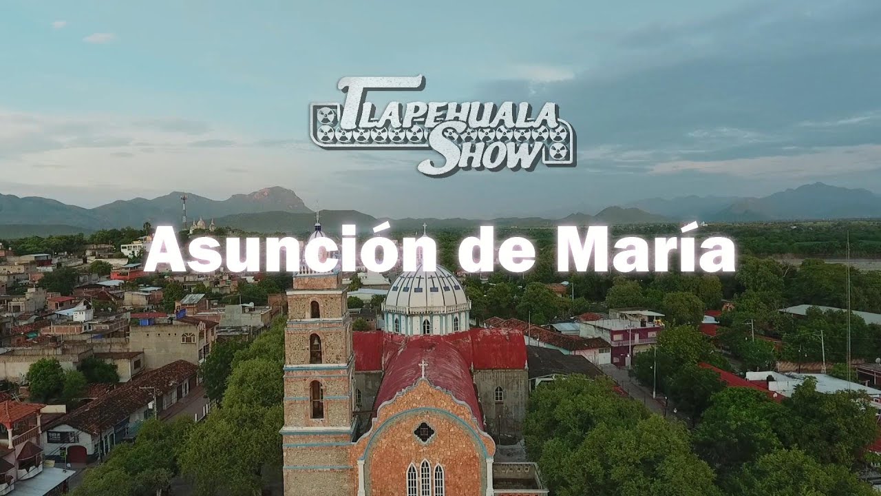 Asunci&oacute;n de Mar&iacute;a - Tlapehuala Show