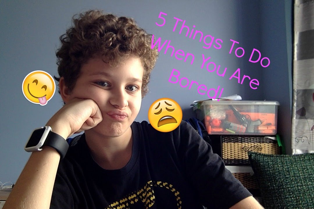 5 Things To Do When You Are Bored