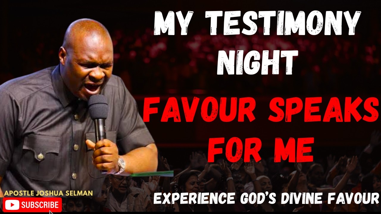 MY NIGHT OF TESTIMONY :  FAVOUR SPEAKS FOR ME TONIGHT || LORD HEAR ME || APOSTLE JOSHUA SELMAN