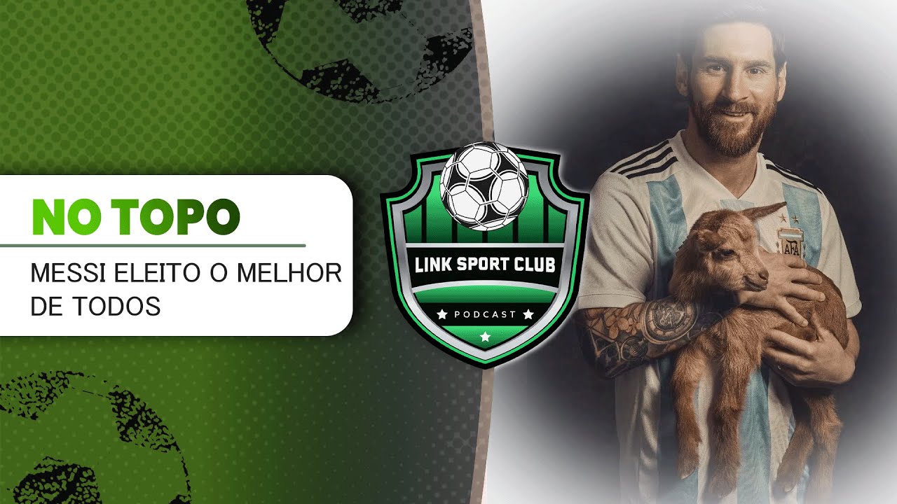 NO TOPO: MESSI É ELEITO O MAIOR JOGADOR DA HISTÓRIA PELA IFFHS | LINK SPORT CLUB PODCAST