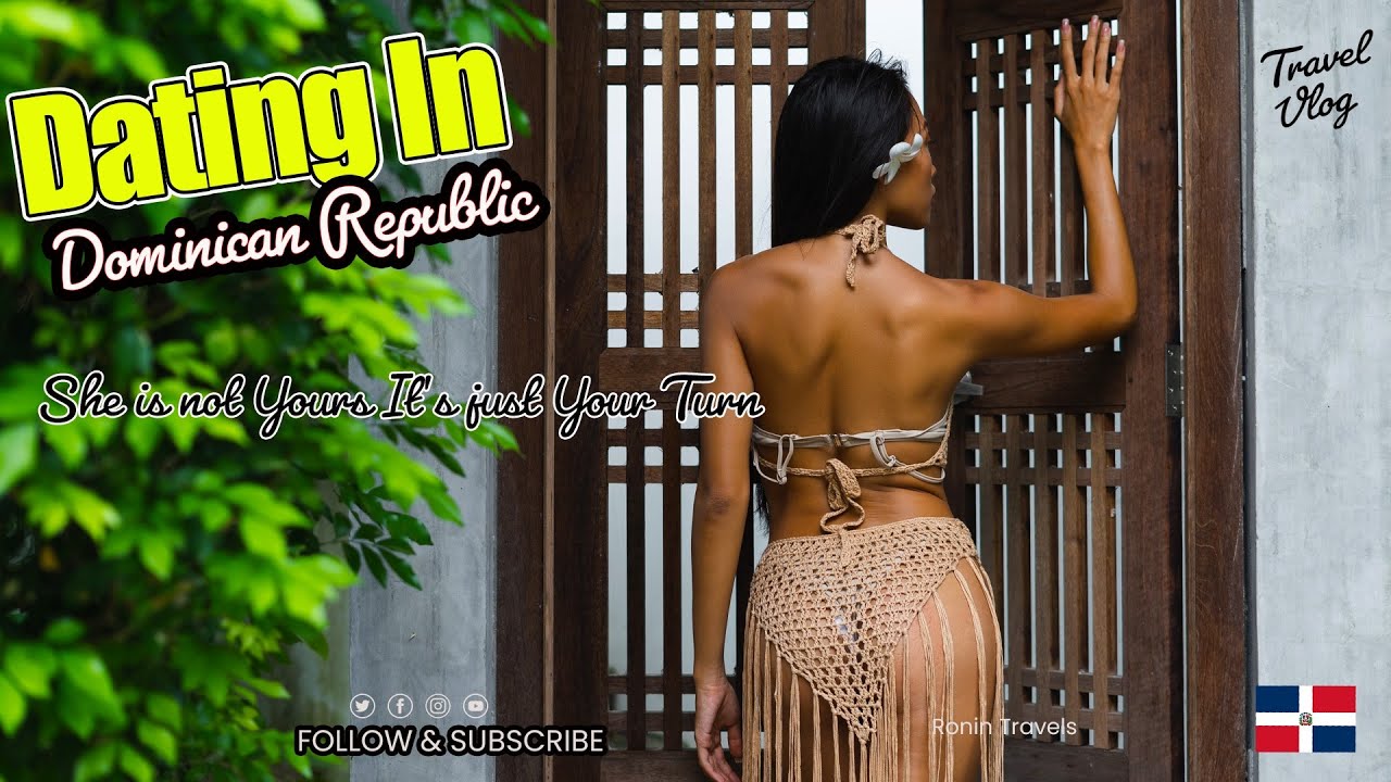🇩🇴 Dating In Dominican Republic: She is not Yours it's just Your Turn