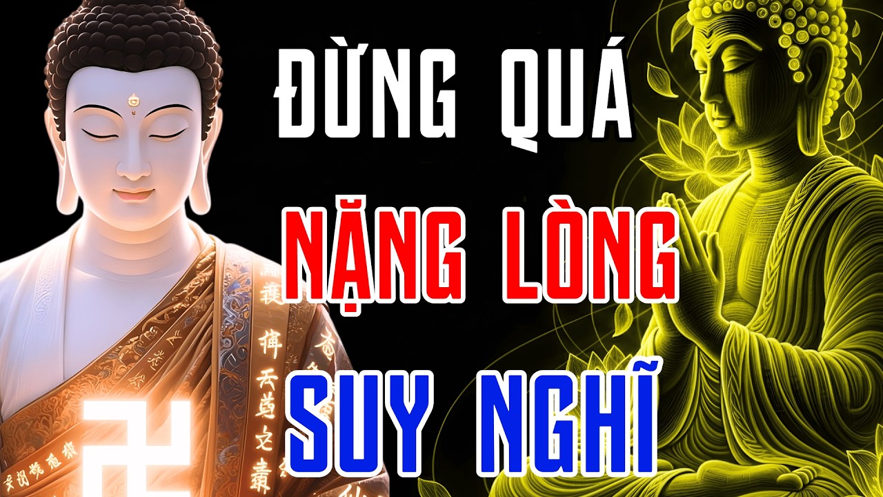 Lời Phật Dạy Cách Buông Bỏ Suy Nghĩ Nặng Nề Để Sống Đời An Nhiên