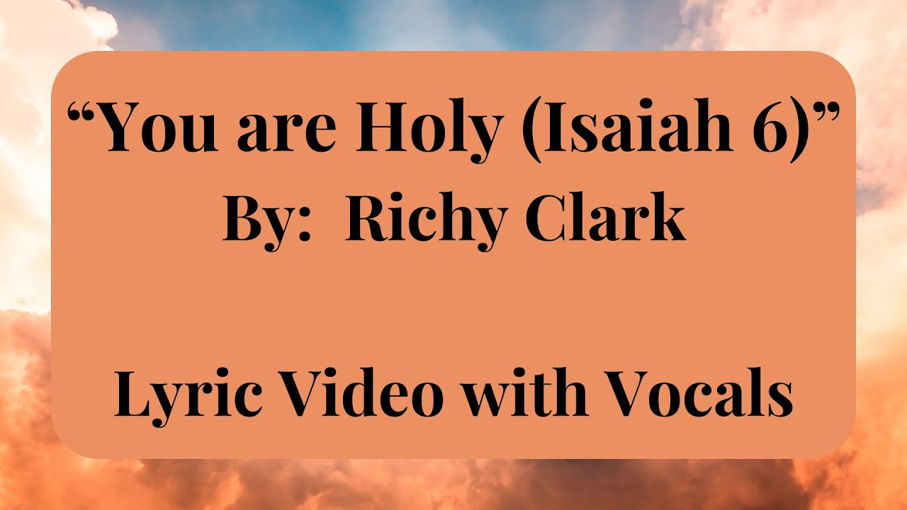 You are Holy (Isaiah 6) | Richy Clark | Lyric Video with Vocals