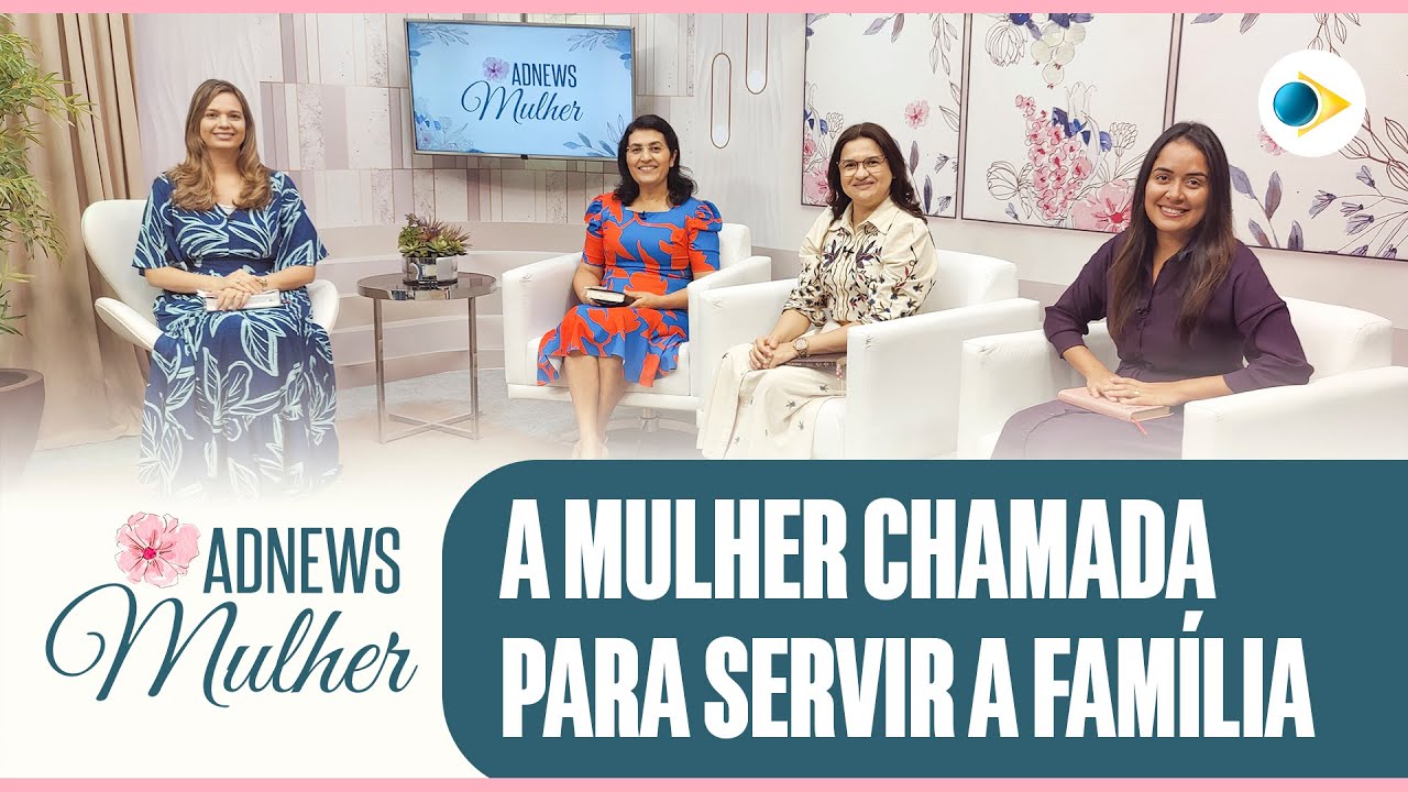 A Mulher Chamada Para Servir a Família | ADNews Mulher