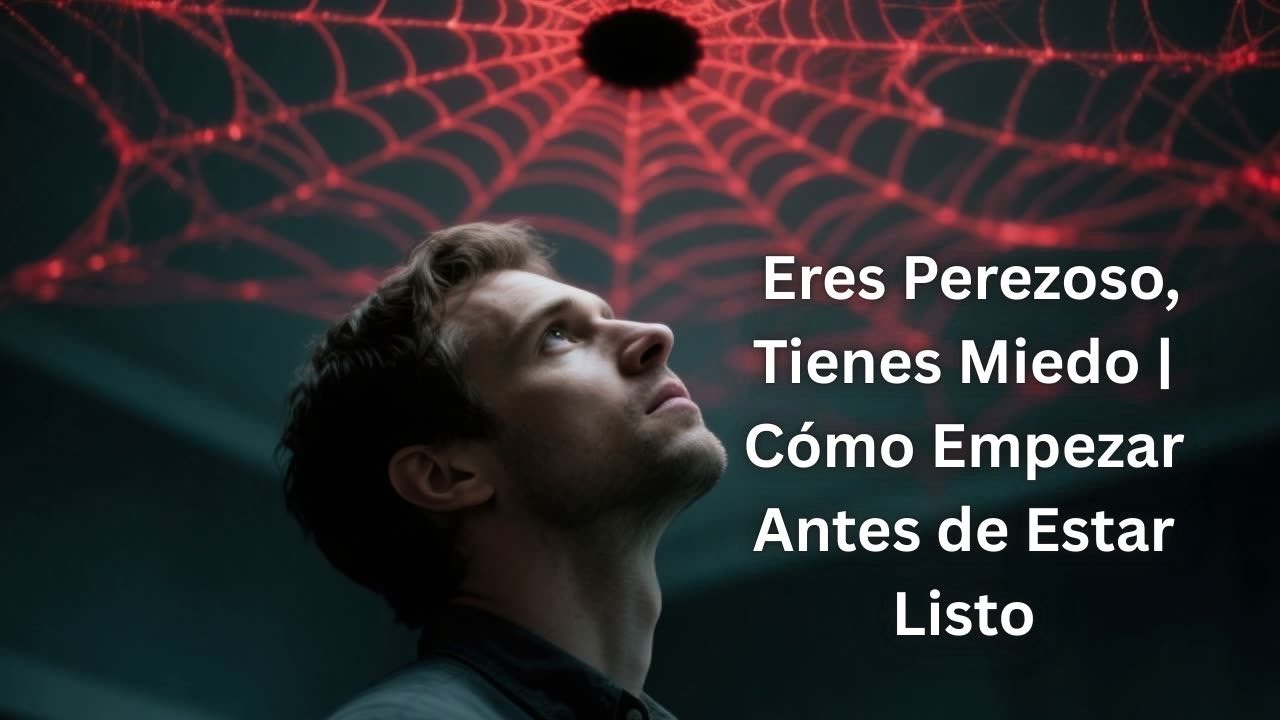 No Eres Perezoso, Tienes Miedo | Cómo Empezar Antes de Estar Listo