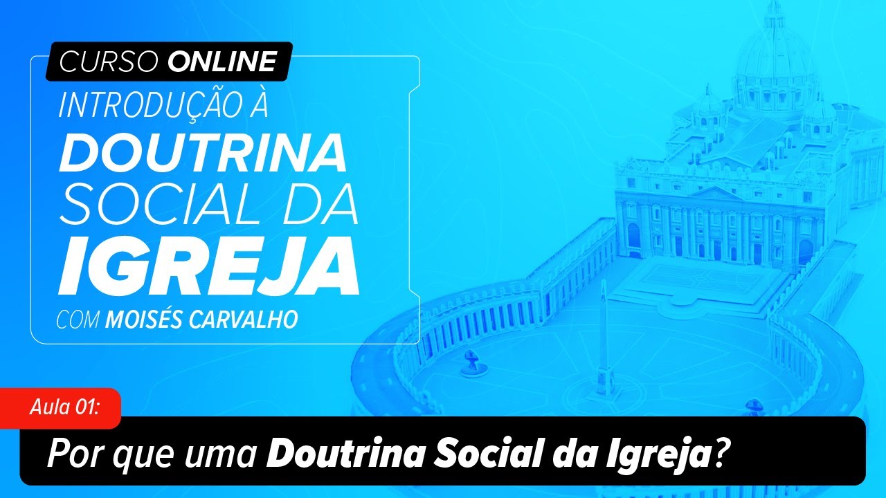 #AULA1: Por que uma Doutrina Social da Igreja? | CURSO DE INTRODUÇÃO À DOUTRINA SOCIAL DA IGREJA
