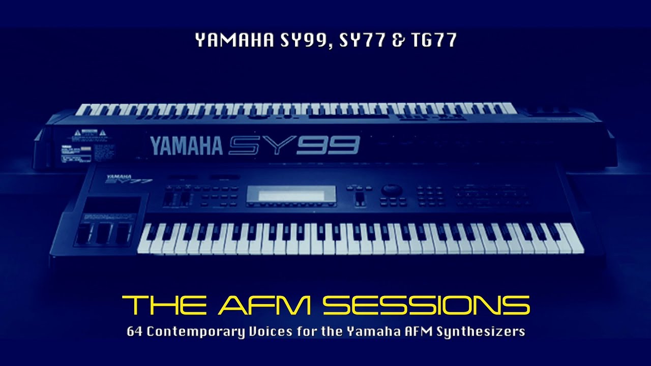 Yamaha SY99 SY77 TG77 - 64 Contemporary Presets - The AFM Sessions