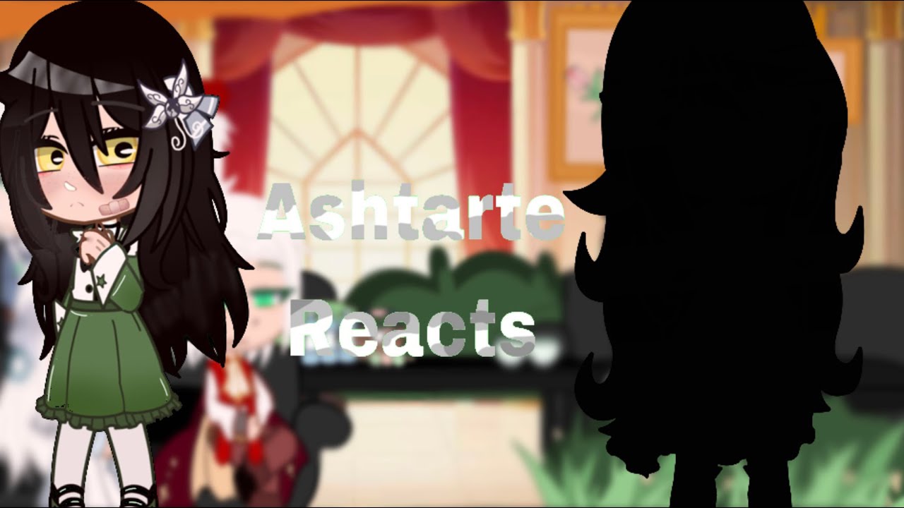 Ashtarte Reacts {2/2} //Darling Studios\\ {late post&Short}
