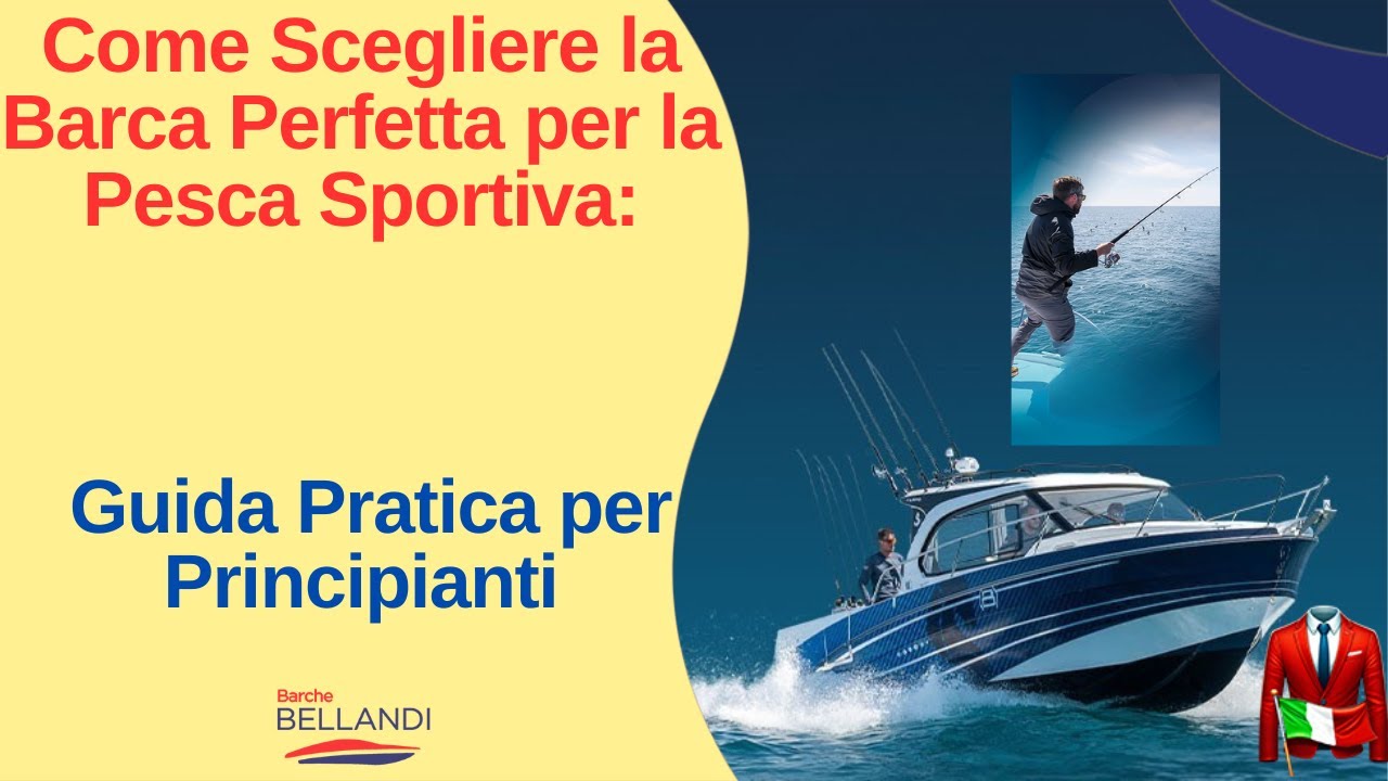 Come Scegliere la Barca Perfetta per la Pesca Sportiva: Guida Pratica per Principiant