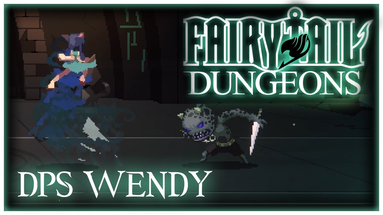 Wendy Can Really Do Some Damage! Fairy Tail: Dungeons