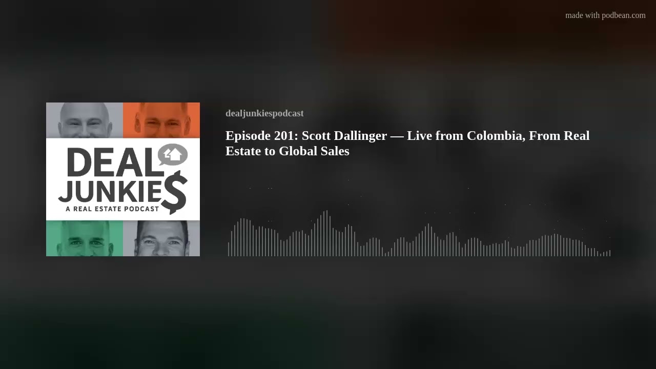 Episode 201: Scott Dallinger — Live from Colombia, From Real Estate to Global Sales