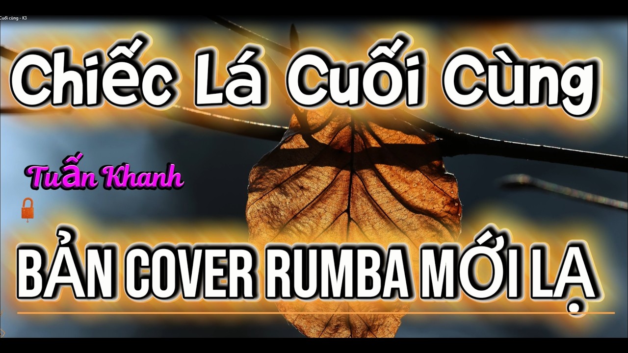 Chiếc Lá Cuối Cùng   - Độc Lạ Rumba - Chachacha Sôi Động .