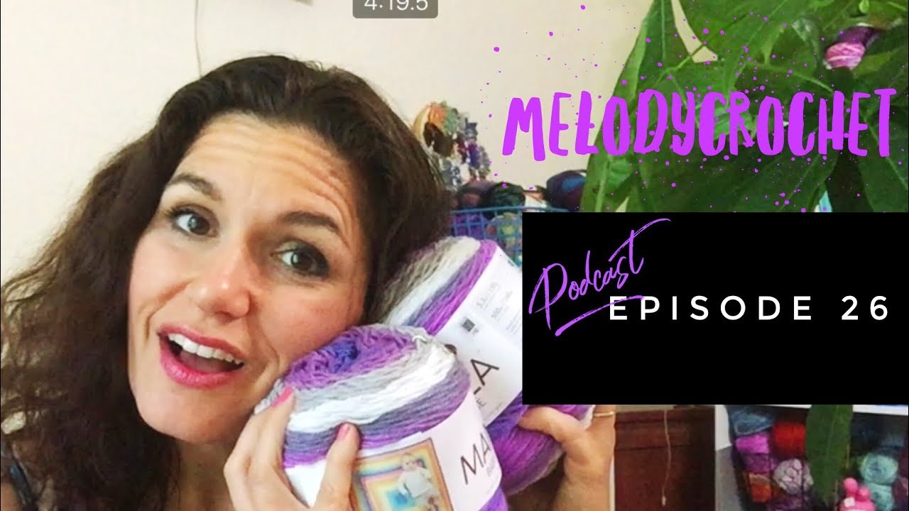 Melody Crochet Podcast - Cuddling with Yarn Episode 26