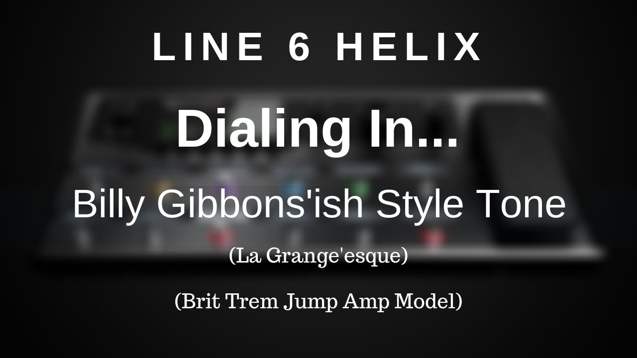 Line 6 Helix - Dialing In A Billy Gibbons'ish Style Tone (Brit Trem Jump Amp Model)