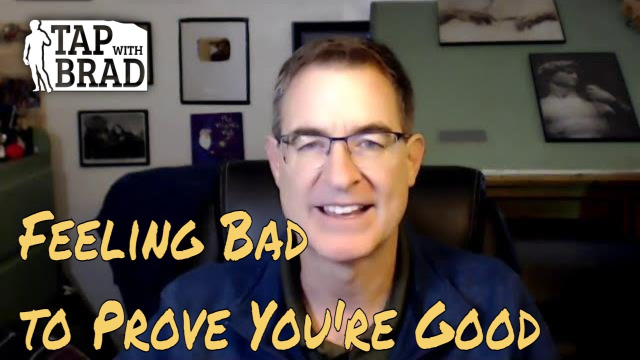 Feeling Bad to Prove You're a Good Person - Tapping with Brad Yates