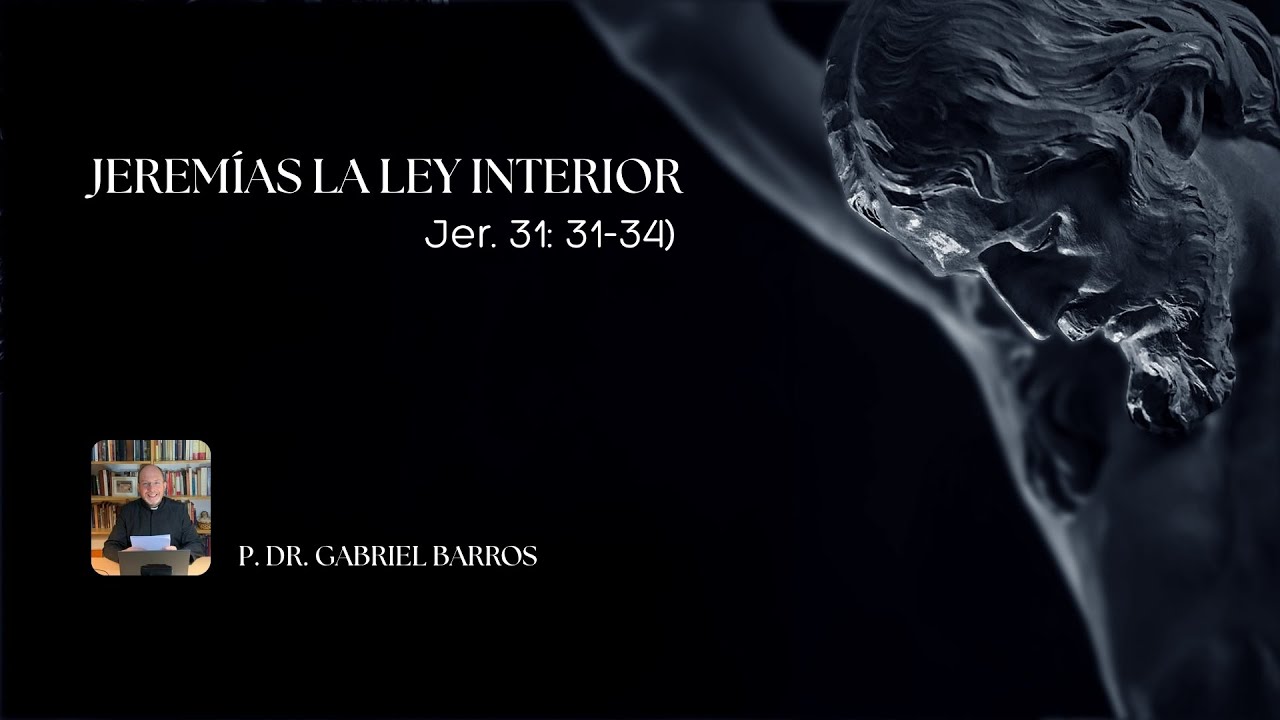 Jeremías, la ley interior  Jer  31: 31-34  - P. Dr. Gabriel Barros