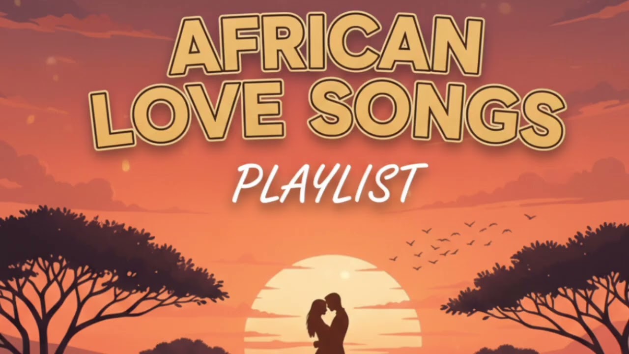 African Love Songs | Soulful Beats & Heartfelt Vibes