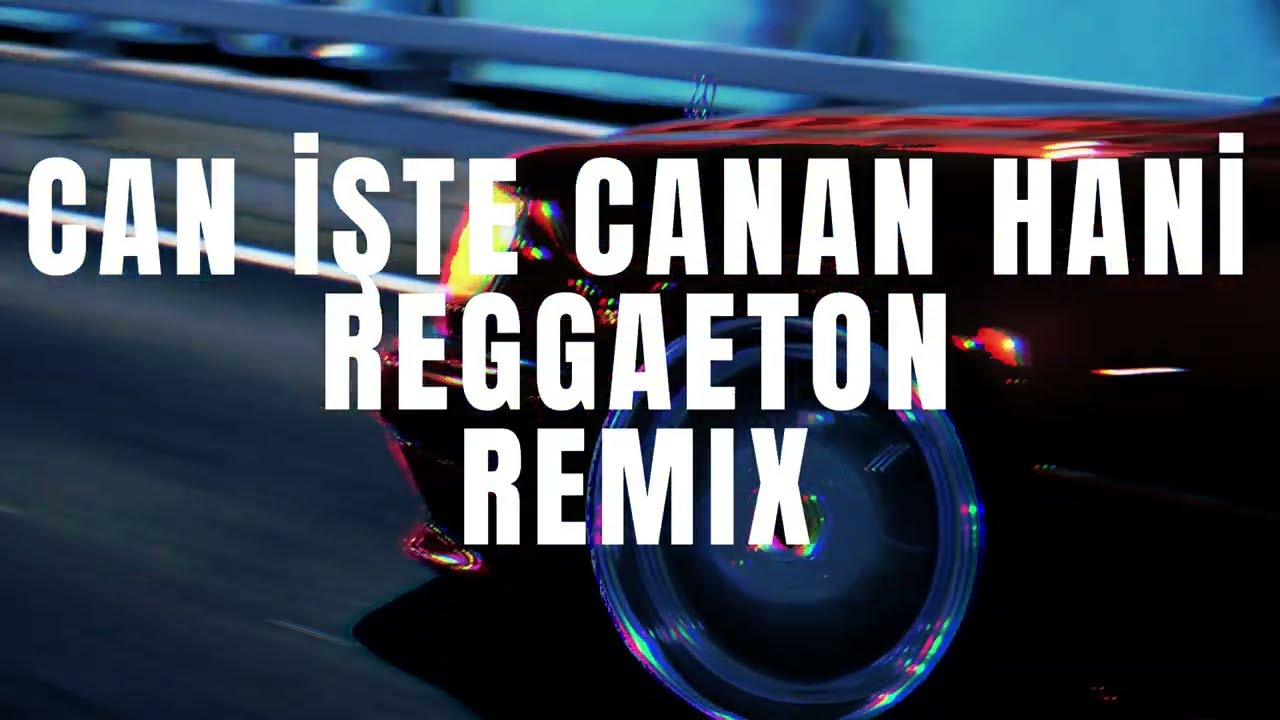 CAN İŞTE CANAN HANİ V2 REGGAETON REMIX
