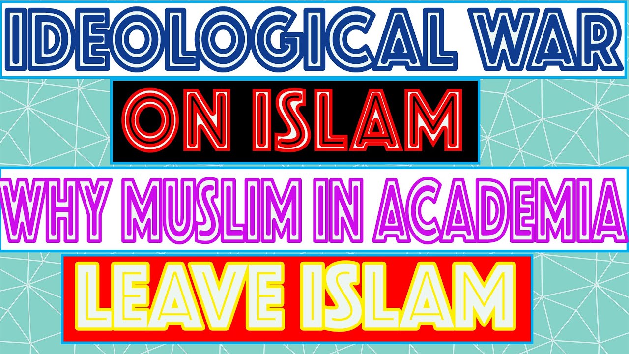 Ideological War On Islam | Reason Of Apostasy In Academia