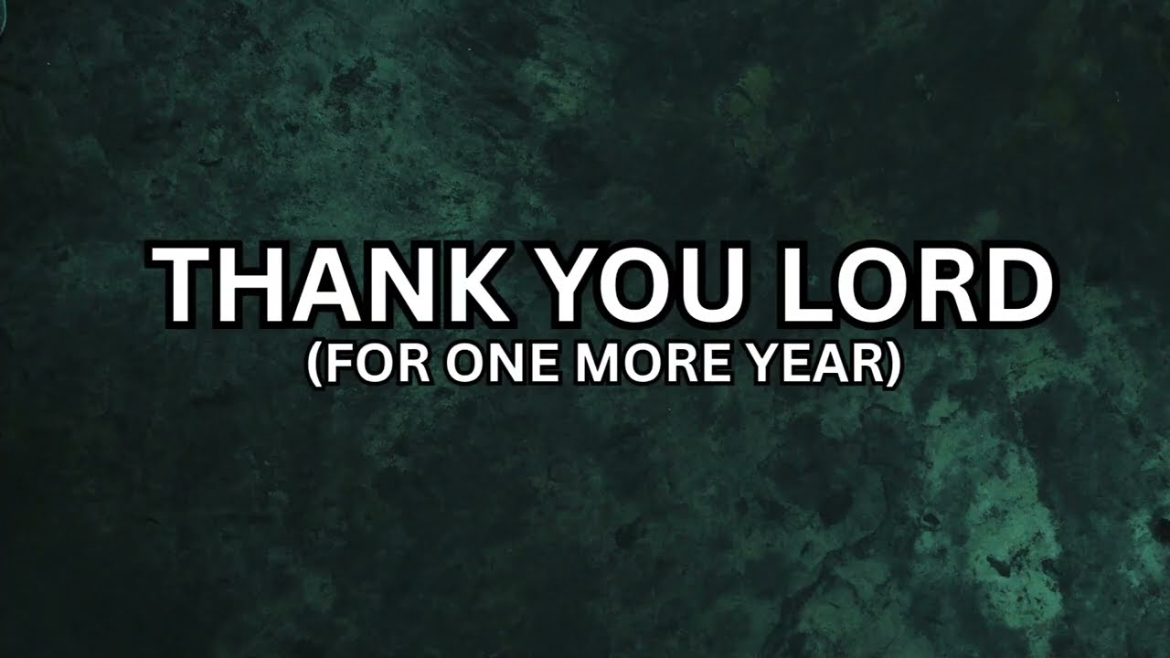 THANK YOU LORD (FOR ONE MORE YEAR)